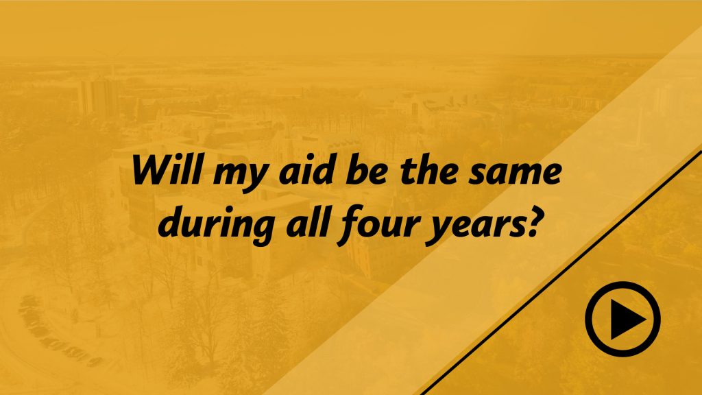 Will my aid be the same during all four years?